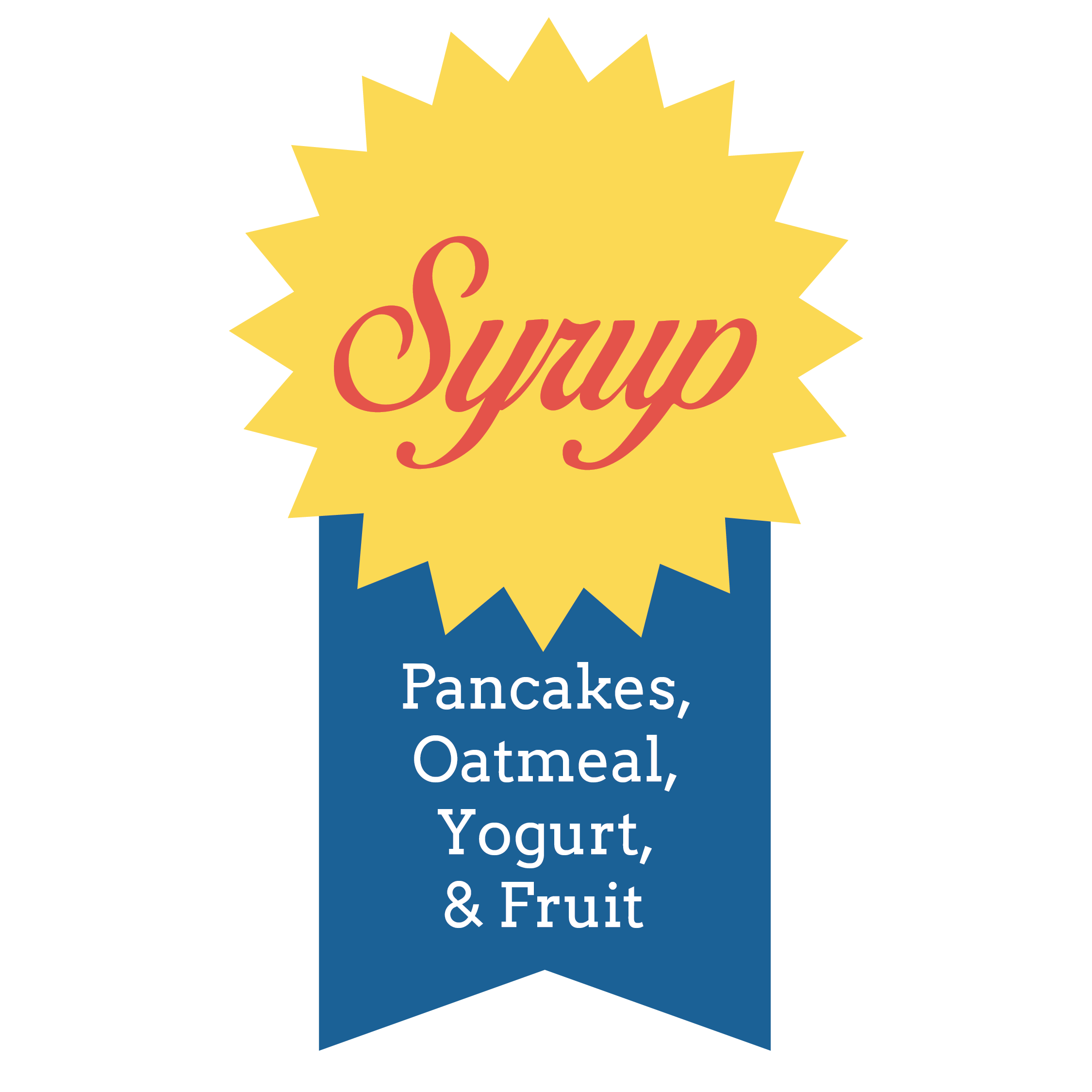 Syrup for pancakes, oatmeal, greek yogurt, drinks, and fresh fruit.